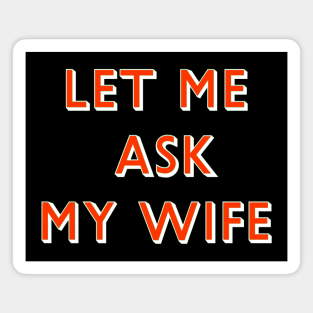 Let Me Ask My Wife Red Font Magnet